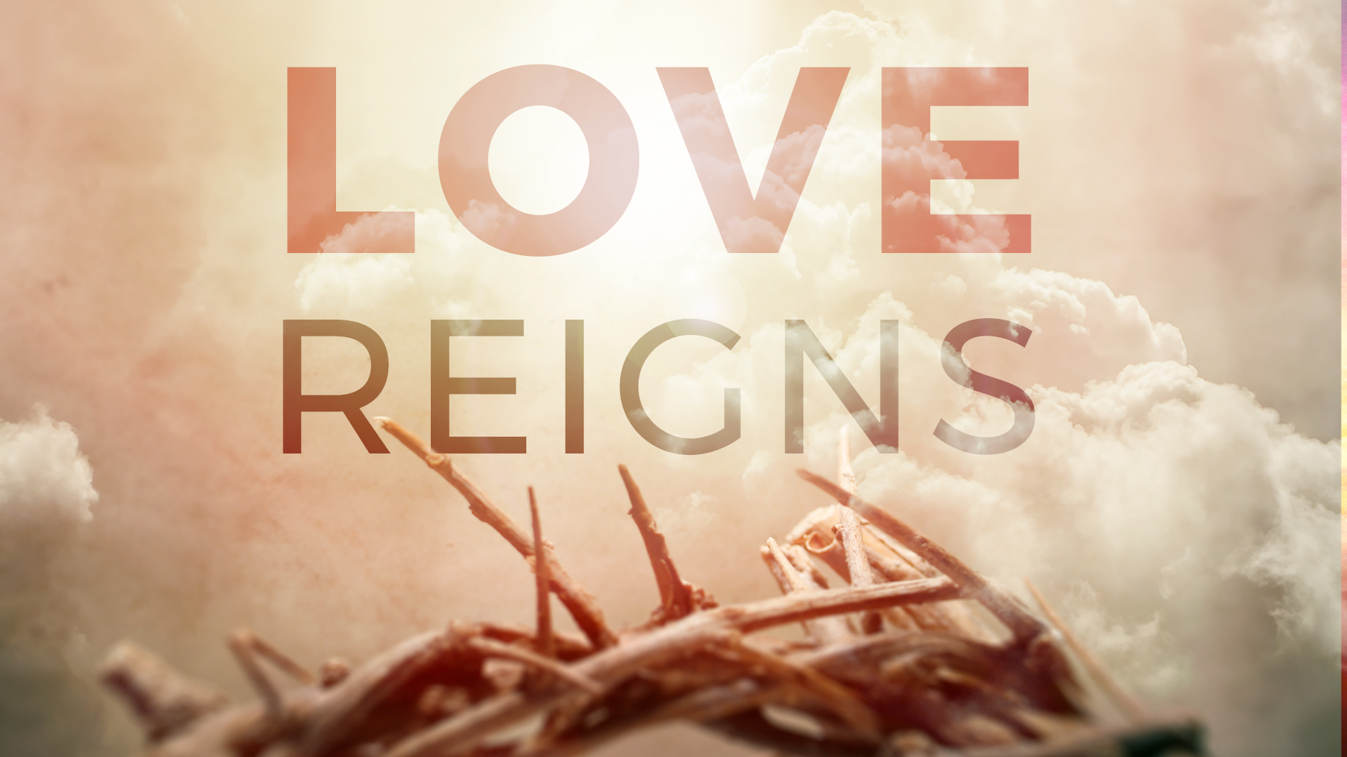 Love Reigns:  Living in the Hope of Easter